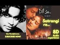 Satrangi re - 8D Song | Dil se (1998) Songs | A. R. Rahman