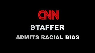 CNN Staffer Admits Racial Bias - Part 2