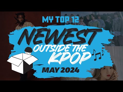 MY TOP 12 NEW SONGS Outside the K-Pop (May 2024) | NEWEST Series