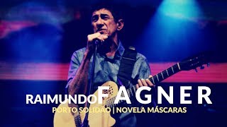 RAIMUNDO FAGNER - PORTO SOLIDÃO | NOVELA MÁSCARAS