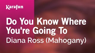 Karaoke Do You Know Where You&#39;re Going To - Diana Ross *
