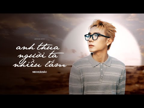 ANH THUA NGƯỜI TA NHIỀU LẮM - NB3 HOÀI BẢO x CT | OFFICIAL MUSIC VIDEO