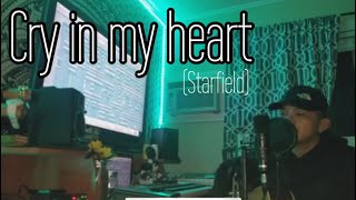 Cry in my heart- Starfield (Cover By Khrysster)
