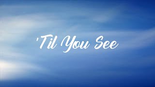 Til You See