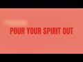 Pour Your Spirit Out