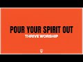 Pour Your Spirit Out - Thrive Worship (Single Version) (Official Lyric Video)