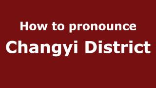 How to pronounce Changyi District