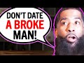 THIS Is Why You Shouldn T Date A BROKE MAN Even If He S Loyal