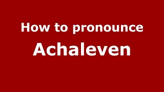 How to pronounce Achaleven