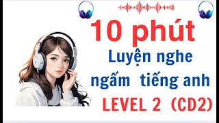 LUYỆN NGHE NGẤM TIẾNG ANH CHO HỌC SINH CẤP 2 LEVEL 2 - CD2 /LISTENING FOR TEENS LEVEL 2 CD1 #english