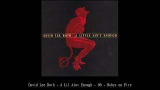 David Lee Roth   A Lil' Ain't Enough   06   Baby's on Fire