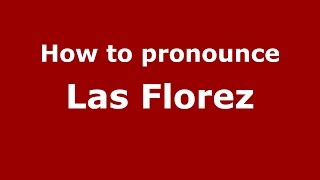 How to pronounce Las Florez