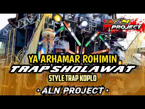 DJ TRAP SHOLAWAT YA ARHAMAR ROHIMIN STYLE KOPLO ||| ALN PROJECT 