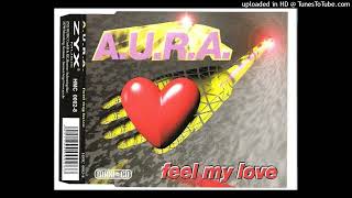 A.U.R.A. - Feel My Love (Single Edit)
