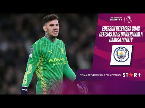 EDERSON ELEGE SEU MAIOR MOMENTO NA PREMIER LEAGUE E RELEMBRA MELHORES DEFESAS COM A CAMISA DO CITY