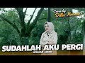 SUDAHLAH AKU PERGI ACHMAD ALBAR COVER BY DILLA NOVERA