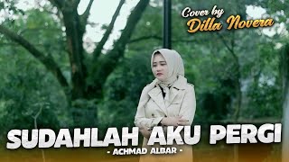 Download lagu SUDAHLAH AKU PERGI - ACHMAD ALBAR | COVER BY DILLA NOVERA mp3