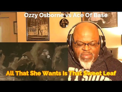 All Right Now ! Ozzy Osborne vs Ace Of Base - All That She Wants Is That Sweet Leaf- Mashup Reaction
