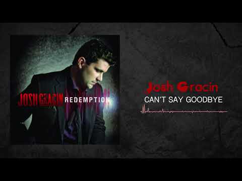 Josh Gracin - Can't Say Goodbye (Official Audio)
