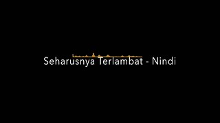 Download lagu Seharusnya Terlambat - Nindi OST Jangan Buat Aku Berdosa mp3