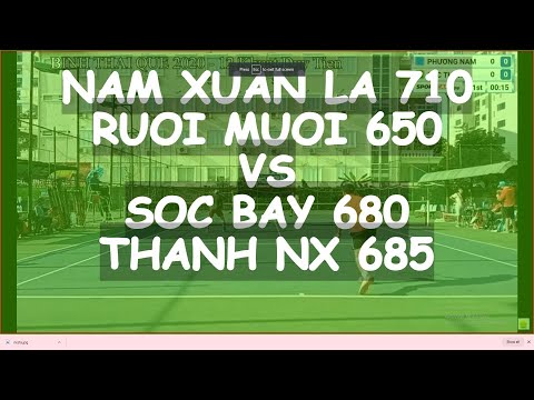 Nam Xuan La 710  - Ruoi Muoi 650  vs Soc Bay 680  - Thanh Nx 685  * 462 Vntennis - Binh Thai Que2020