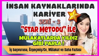 İnsan Kaynaklarında Kariyer - 3 | Mülakatlarda "STAR TEKNİĞİ" İle Parla 🌟