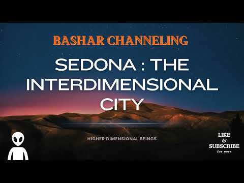 Bashar - Sedona: The Interdimensional City | Channeled Message