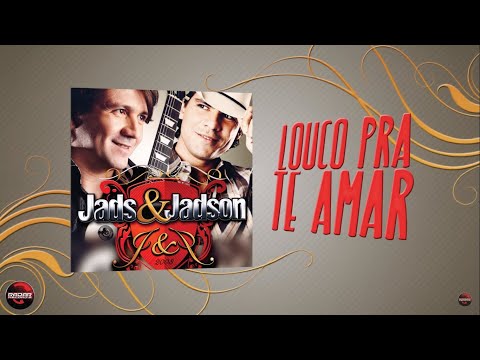 Louco Pra Te Amar - Jads e Jadson