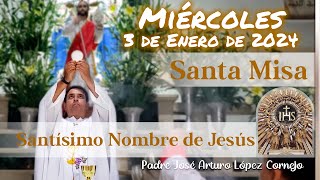 ✅ MISA DE HOY miércoles 3 de Enero 2024 - Padre Arturo Cornejo