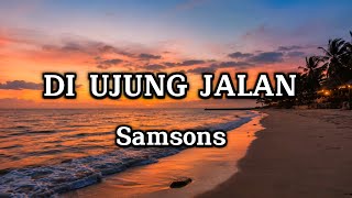 Download lagu Samsons - Di Ujung Jalan | Lirik Lagu  mp3