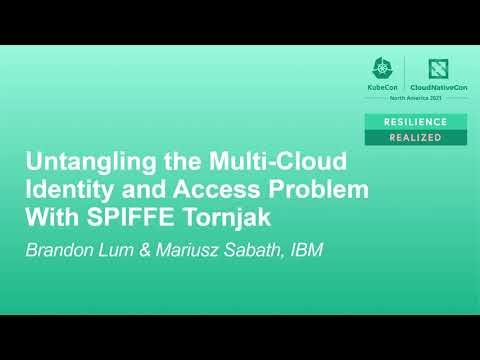 Untangling the Multi-Cloud Identity and Access Problem With SPIFFE Tornjak - B Lum & M Sabath