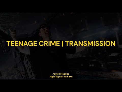 Teenage Crime | Transmission (Axwell Mashup @tomorrowland Brazil 25') (Yağız Kaplan Remake)