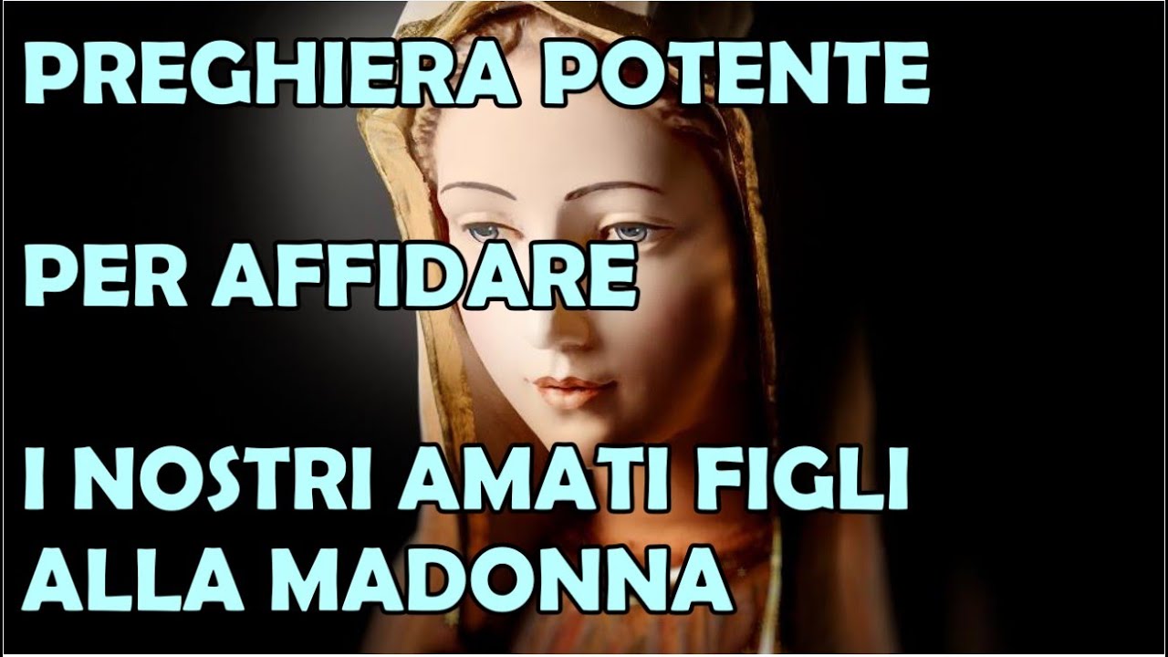 Preghiera Potente Per Affidare I Nostri Amati Figli a Maria Nostra Signora e Madre
