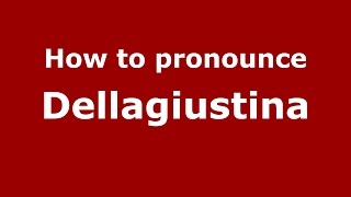 How to pronounce Dellagiustina