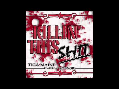 Tiga Maine - Killin This Shit Feat. ROBNORI