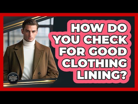 How Do You Check For Good Clothing Lining?