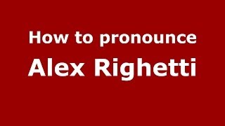 How to pronounce Alex Righetti