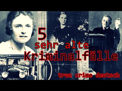 5 sehr alte Kriminalfälle- true crime deutsch