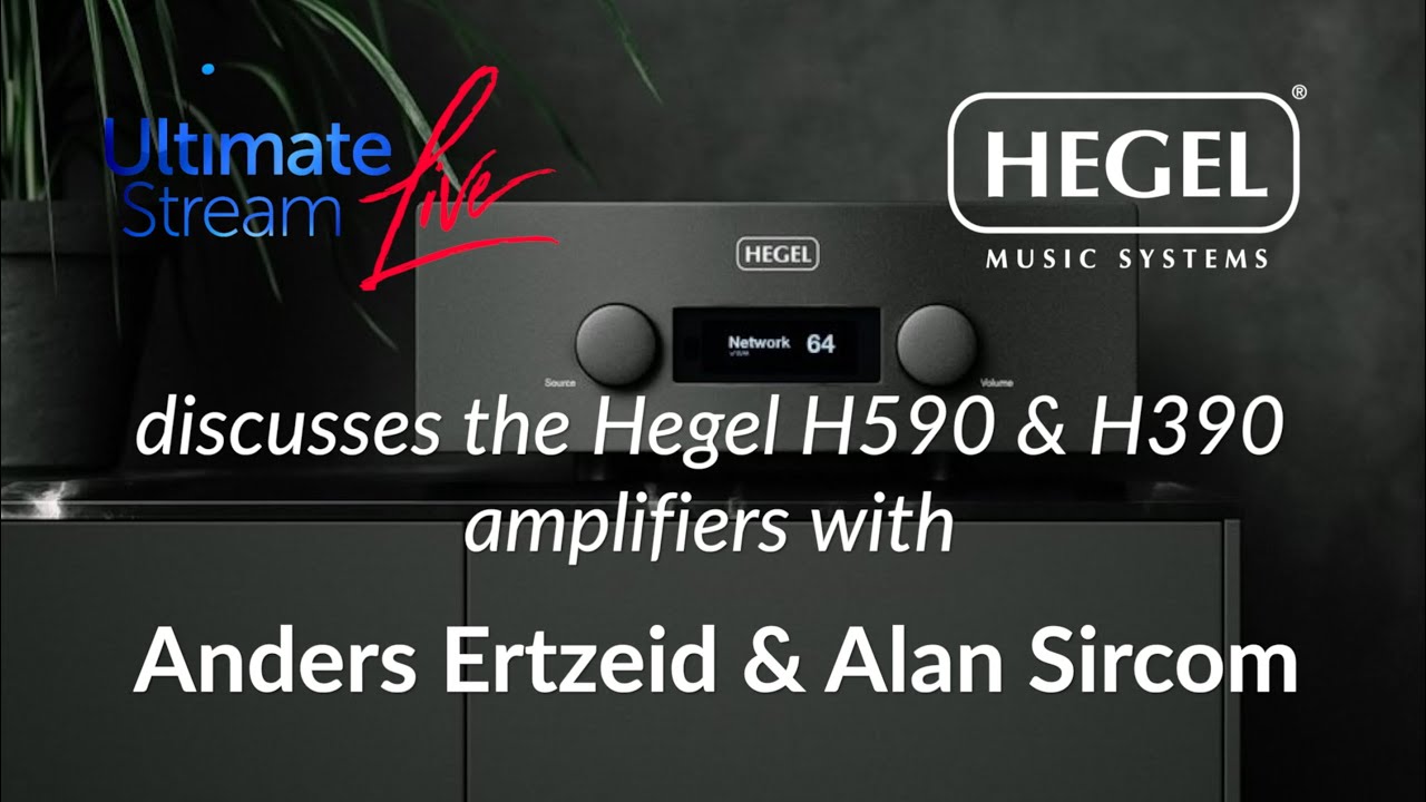 Ultimate Stream Live Episode 5 | Hegel H390 & H590 Amplifiers