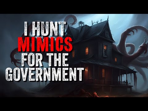 "I Hunt Mimics For The Government." | Scary Story