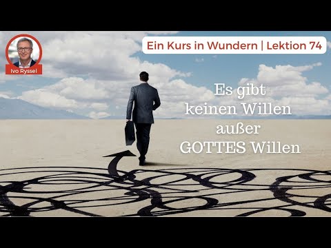 💖 Lektion 74 - Es gibt keinen Willen außer GOTTES Willen.  | Ein Kurs in Wundern