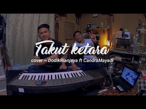 Takut Ketara - Chirut Ardhika (cover) DodikRianjaya ft CandraMayadi