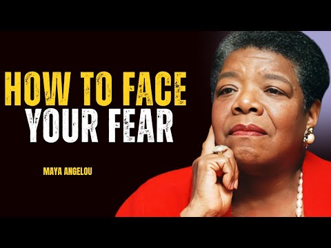 How To Face Your Fear – Step Into Courage and Freedom| MAYA ANGELOU