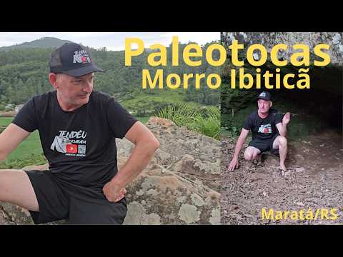 Morro Ibiticã e as paleotocas pré-históricas de Maratá/RS