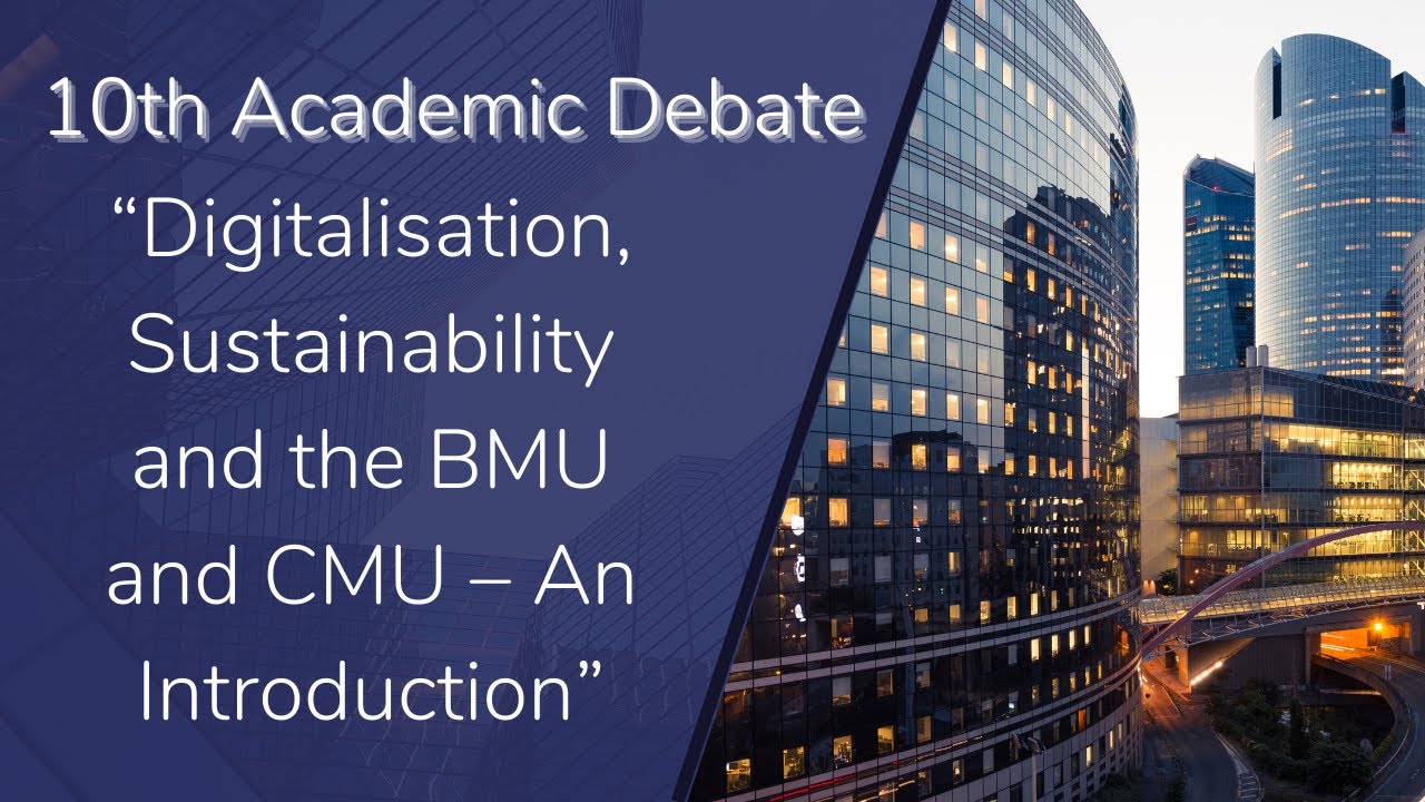 10th EBI Academic Debate: Digitalisation, Sustainability and the BMU and CMU – An Introduction