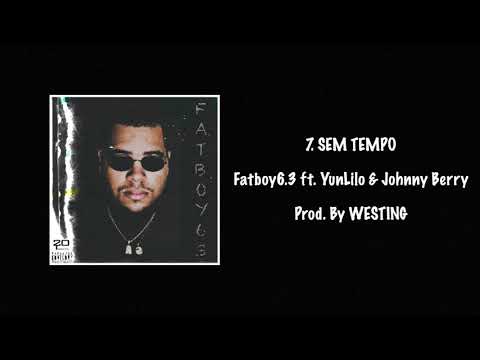 Fatboy6.3- SEM TEMPO ft. YunLilo & Johnny Berry (Prod. by WESTING)