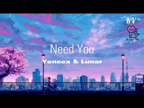 Need You - Yoneex & Lunar by KV ™ @KVElectroMusic54