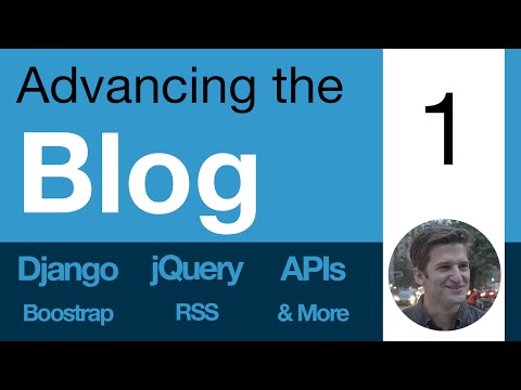 Advancing the Blog: 1 - Welcome to Advancing the Blog - Learn Django, APIs, jQuery, RSS, & more