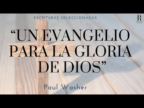 Un Evangelio para la gloria de Dios (Escrituras Seleccionadas) Paul Washer