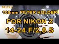 NiSi 100mm Filter Holder for Nikon Z 14-24mm f/2.8 S (No Vignetting)